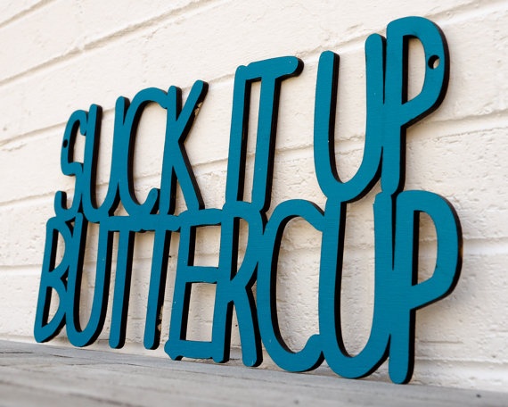 via: www.etsy.com/listing/96231920/suck-it-up-buttercup
